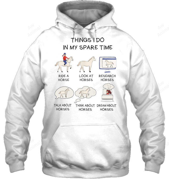 Things I Do In My Spare Time Horse Gifts For Girls Sweatshirt Hoodie Long Sleeve