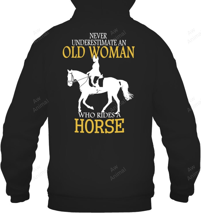 Never Underestimate An Old Woman Who Rides A Horse Sweatshirt Hoodie Long Sleeve
