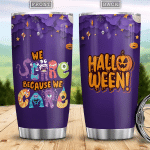 We Scare Because We Care Witch Boo Ghost Scary Pumpkin Trick Or Treat Halloween Stainless Steel Tumbler