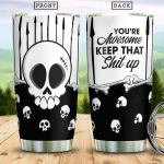 You Are Awesome Keep That Shit Up Boo Ghost Scary Pumpkin Trick Or Treat Halloween Stainless Steel Tumbler