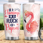 Larvasy Be A Flamingo In A Flock Of Pigeons Flamingo Gifts For Women Flamingo Present Gift For Flamingo Lover Stainless Steel Tumbler