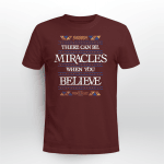 There Can Be Miracles When You Balieve Shirt