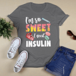 Diabetes - I'm so sweet I need insulin T shirt
