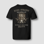 When tyranny becomes law, rebellion becomes duty T-Shirt MT0034