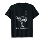 Funny Allegedly Ostrich Gift Flightless Birt Lovers Shirt
