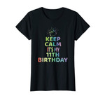 Keep Calm It's My 11th Birthday TShirt 11 Year Old Girl Gift