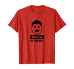 Weird is smart T-Shirt