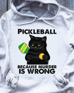 Black cat pickleball because murder is wrong T Shirt Hoodie Sweater
