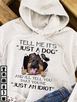 German Shepherd Butterfly tell me it's just a dog and i'll tell you that you're just an idiot T shirt hoodie sweater