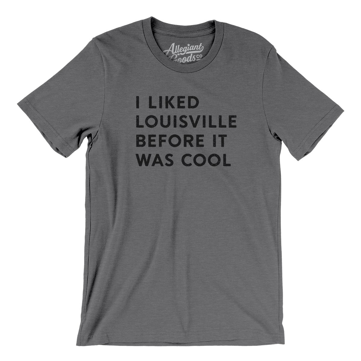 I Liked Louisville Before It Was Cool Men/Unisex T-Shirt