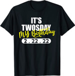 It��s My Birthday Twosday Tuesday 2-22-2022 Feb 2nd 2022 T-Shirt