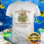 Premium I’m A Plantaholic On The Road To Recovery Just Kidding shirt