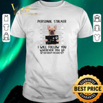 Premium French Bulldog personal stalker i will follow you wherever you shirt sweater