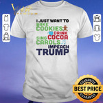 Official I Just Want To Bake Cookies Drink Cocoa Sing Carols Impeach Trump shirt sweater