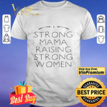 
	Strong Mama Raising Strong Women shirt