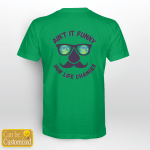 Ain't it funny how life changes T-Shirt