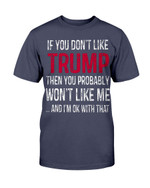 IF YOU DON'T LIKE TRUMP - THEN YOU PROBABLY WON'T LIKE ME ... AND I'M OK WITH THAT SHIRT KIDS ROCK