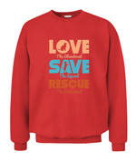 Love Save Rescue Dog Cat Animals Support T-Shirt - Unisex Crewneck Sweatshirt