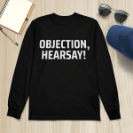 OBJECTION, HEARSAY! T-Shirt