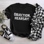 OBJECTION, HEARSAY! T-Shirt