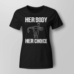 Pro Choice Her Body Her Choice Hoe Wade Texas Women's Rights Shirt