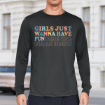 Womens Girls Just Wanna Have Fun...damental Human Rights T-Shirt