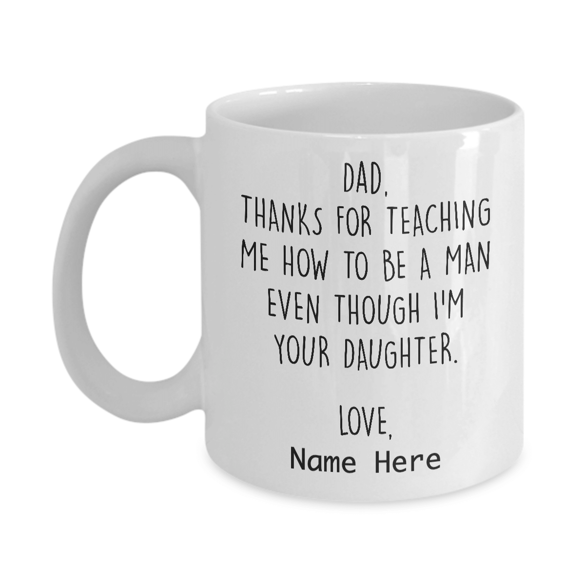Print In US Dad Thank You For Teaching Me How To Be A Man Even Though Im Your Daughter Funny Daughter and Father Mug Fathers Day Coffee Mug Ceramic 11/15oz 11 oz