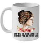 And Into The Book Store I Go To Lose My Mind And Find My Soul Mug