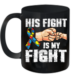 Autism Awareness Autism Mom Dad His Fight Is My Fight Mug