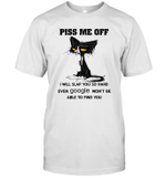 Black Cat Piss Me Off I Will Slap You So Hard Even Google Won't Be Able To Find You Shirt