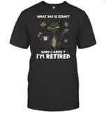 Black Cat What Day Is Today Who Cares I'm Retired Shirt Funny Cat Lovers T Shirt