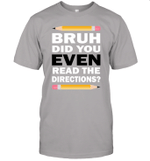 Bruh Did You Even Read The Directions Humorous Funny Teacher Shirt