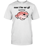 Can I Be ur gf Good Frog Funny Quotes Tee Shirt