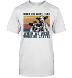 Cows Sorry For What I Said When We Were Working Cattle Vintage Shirt