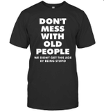 Don't Mess With Old People Funny Tee Gift For Father's Day Shirt