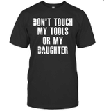 Don't Touch My Tools Or My Daughter Shirt Funny Father's Day
