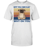 Eff You See Kay Why Oh You Funny Pug Dog Yoga Lover Vintage Shirt