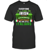 Everyone Is A Little Bit Irish On St Patrick's Day Except Italians Shirt