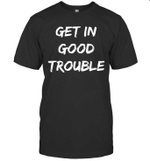 Get In Good Necessary Trouble Shirt