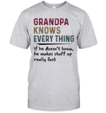 Grandpa Knows Every Thing If He Doesn't Know He Makes Stuff Up Really Fast Shirt