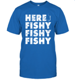 Here Fishy Fishy Fishy Shirt Funny Fishing Gift