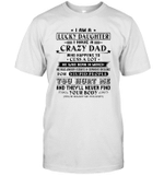 I Am A Lucky Daughter I Have A Crazy Dad Who Happens To Cuss A Lot He Was Born In March Shirt