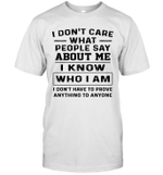 I Don't Care What People Say About Me I Know Who I Am I Don't Have To Prove Anything To Anyone Shirt