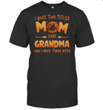 I Have Two Titles Mom And Grandma And I Rock Them Both Halloween T Shirt Halloween Witch Graphic Tee Shirts