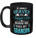 I Know Heaven Is A Beautiful Place Because God Has My Grandpa Gift Mug
