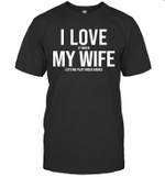 I Love It When My WIFE Let's Me Play Video Games Funny Shirt