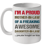 I'm A Proud Mother In Law Of A Freaking Awesome Daughter In Law Yes She Bought Me This Mug
