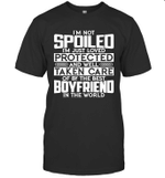 I'm Not Spoiled I'm Just Loved Protected And Well Taken Care Of By The Best Boyfriend In The World Shirt