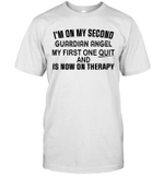 I'm On My Second Guardian Angel My First One Quit And Is Now On Therapy Shirt