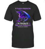 It Takes Strength To Tolerate The Pain Everyday Fibromyalgia Shirt